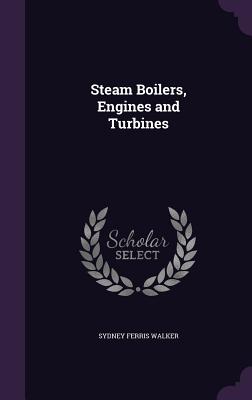 Steam Boilers, Engines and Turbines