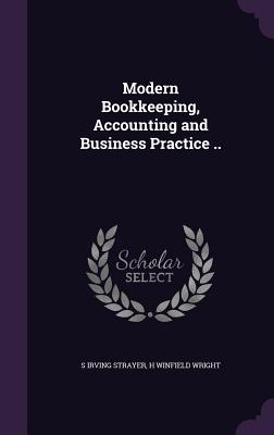 Modern Bookkeeping, Accounting and Business Practice ..