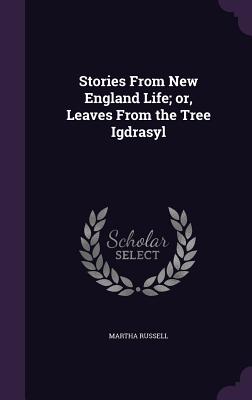 Stories From New England Life; or, Leaves From the Tree Igdrasyl