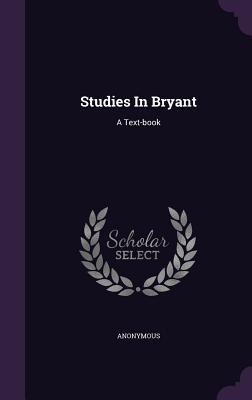 Studies In Bryant: A Text-book