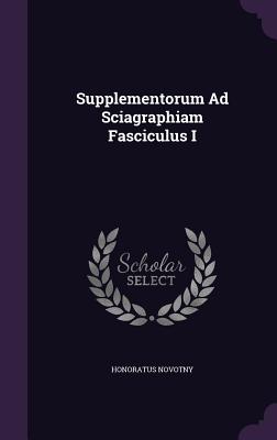 Supplementorum Ad Sciagraphiam Fasciculus I