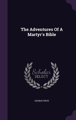 The Adventures Of A Martyr's Bible