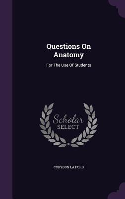Questions On Anatomy: For The Use Of Students