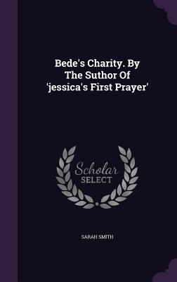 Bede's Charity. By The Suthor Of 'jessica's First Prayer'