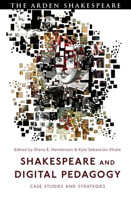 Shakespeare and Digital Pedagogy: Case Studies and Strategies