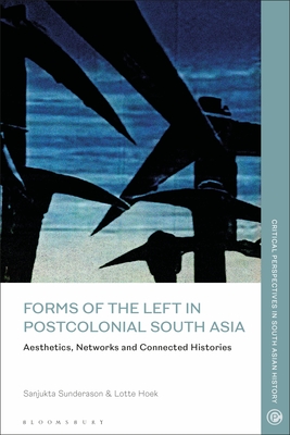 Forms of the Left in Postcolonial South Asia: Aesthetics, Networks and Connected Histories