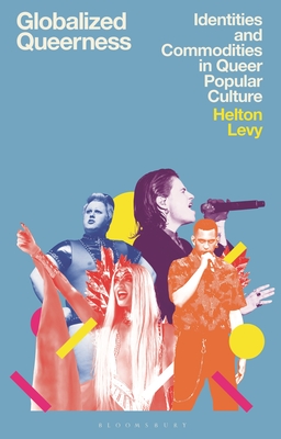 Globalized Queerness: Identities and Commodities in Queer Popular Culture