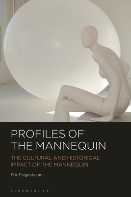 Profiles of the Mannequin: The Cultural and Historical Impact of the Mannequin