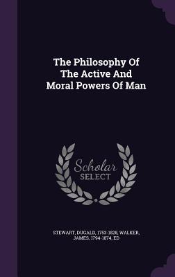 The Philosophy Of The Active And Moral Powers Of Man