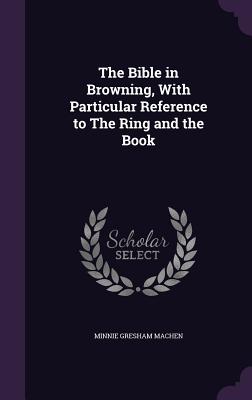 The Bible in Browning, With Particular Reference to The Ring and the Book