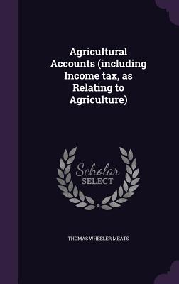 Agricultural Accounts (including Income tax, as Relating to Agriculture)
