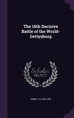 The 16th Decisive Battle of the World-Gettysburg