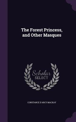 The Forest Princess, and Other Masques