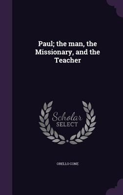 Paul; the man, the Missionary, and the Teacher