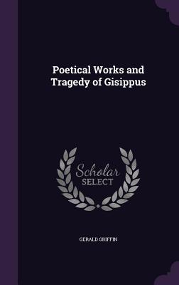 Poetical Works and Tragedy of Gisippus
