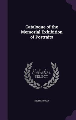 Catalogue of the Memorial Exhibition of Portraits