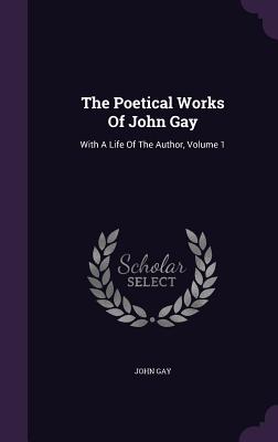 The Poetical Works Of John Gay: With A Life Of The Author, Volume 1