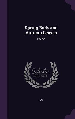 Spring Buds and Autumn Leaves: Poems