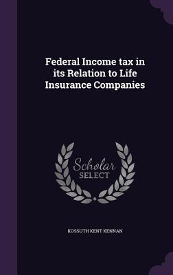 Federal Income tax in its Relation to Life Insurance Companies