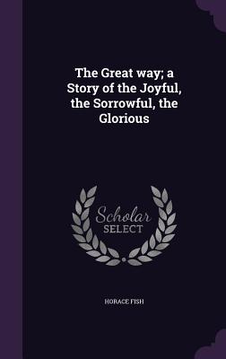 The Great Way; A Story of the Joyful, the Sorrowful, the Glorious