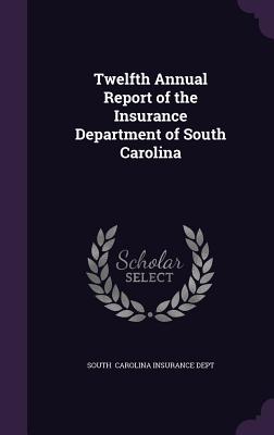 Twelfth Annual Report of the Insurance Department of South Carolina