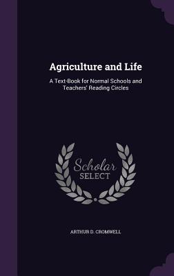 Agriculture and Life: A Text-Book for Normal Schools and Teachers' Reading Circles