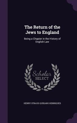 The Return of the Jews to England: Being a Chapter in the History of English Law