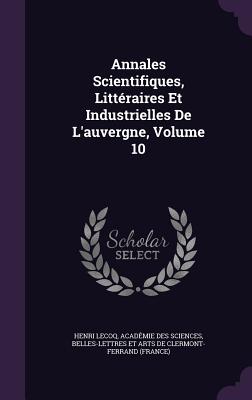 Annales Scientifiques, Littéraires Et Industrielles De L'auvergne, Volume 10