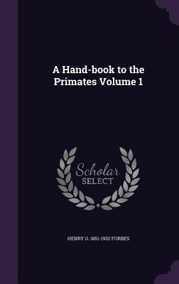 A Hand-Book to the Primates Volume 1