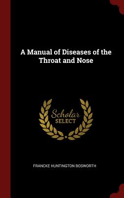 A Manual of Diseases of the Throat and Nose