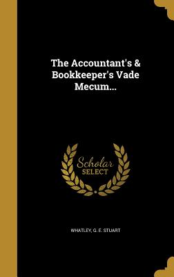 The Accountant's & Bookkeeper's Vade Mecum...