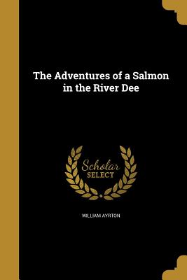 The Adventures of a Salmon in the River Dee