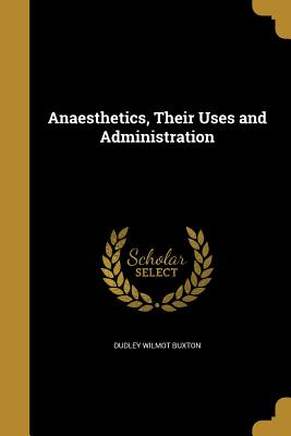 Anaesthetics, Their Uses and Administration