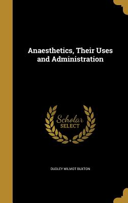 Anaesthetics, Their Uses and Administration