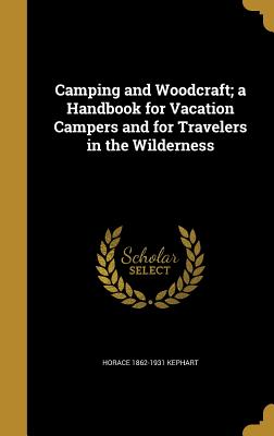 Camping and Woodcraft; a Handbook for Vacation Campers and for Travelers in the Wilderness