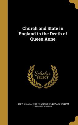 Church and State in England to the Death of Queen Anne
