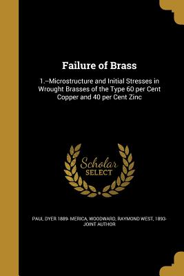 Failure of Brass: 1.--Microstructure and Initial Stresses in Wrought Brasses of the Type 60 per Cent Copper and 40 per Cent Zinc