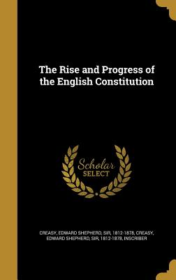 The Rise and Progress of the English Constitution