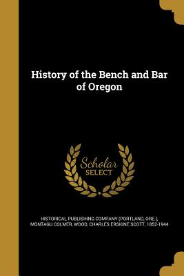 History of the Bench and Bar of Oregon