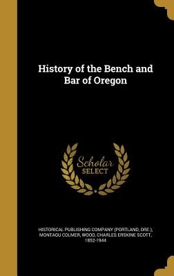 History of the Bench and Bar of Oregon