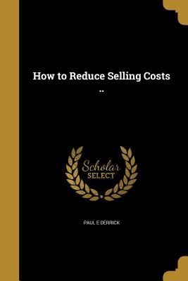 How to Reduce Selling Costs ..