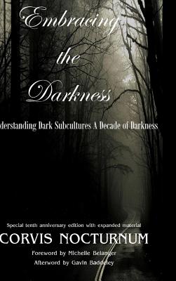 Embracing the Darkness Understanding Dark Subcultures: A Decade of Darkness