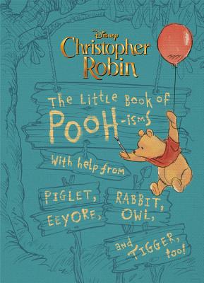 Christopher Robin: The Little Book of Pooh-Isms: With Help from Piglet, Eeyore, Rabbit, Owl, and Tigger, Too!