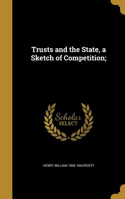 Trusts and the State, a Sketch of Competition;