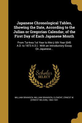Japanese Chronological Tables, Showing the Date, According to the Julian or Gregorian Calendar, of the First Day of Each Japanese Month