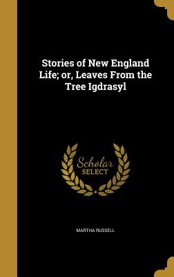 Stories of New England Life; or, Leaves From the Tree Igdrasyl