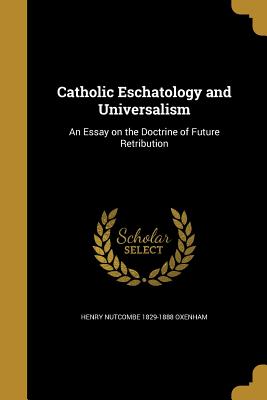 Catholic Eschatology and Universalism: An Essay on the Doctrine of Future Retribution