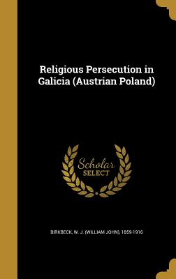 Religious Persecution in Galicia (Austrian Poland)