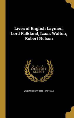 Lives of English Laymen, Lord Falkland, Izaak Walton, Robert Nelson