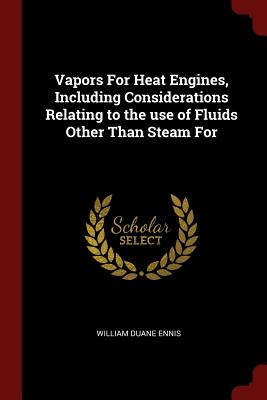 Vapors for Heat Engines, Including Considerations Relating to the Use of Fluids Other Than Steam for